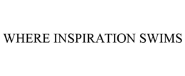 WHERE INSPIRATION SWIMS trademark