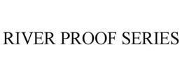 RIVER PROOF SERIES trademark