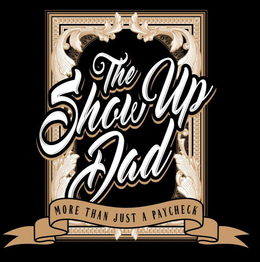 THE SHOW UP DAD MORE THAN JUST A PAYCHECK trademark