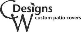 CW DESIGNS CUSTOM PATIO COVERS trademark