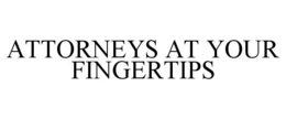 ATTORNEYS AT YOUR FINGERTIPS trademark