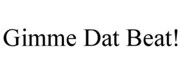 GIMME DAT BEAT! trademark
