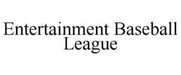 ENTERTAINMENT BASEBALL LEAGUE trademark