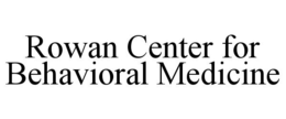 ROWAN CENTER FOR BEHAVIORAL MEDICINE trademark