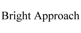 BRIGHT APPROACH trademark