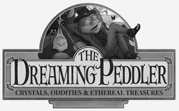 THE DREAMING PEDDLER CRYSTALS, ODDITIES & ETHEREAL TREASURES trademark