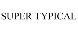 SUPER TYPICAL trademark