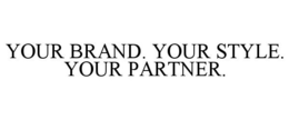 YOUR BRAND. YOUR STYLE. YOUR PARTNER. trademark