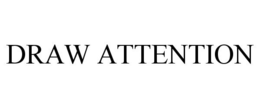 DRAW ATTENTION trademark