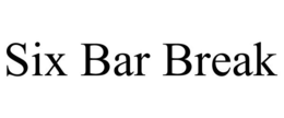 SIX BAR BREAK trademark