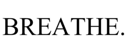 BREATHE. trademark