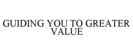 GUIDING YOU TO GREATER VALUE trademark