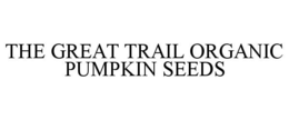 THE GREAT TRAIL ORGANIC PUMPKIN SEEDS trademark