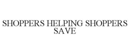 SHOPPERS HELPING SHOPPERS SAVE trademark