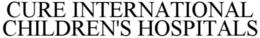 CURE INTERNATIONAL CHILDREN'S HOSPITALS trademark