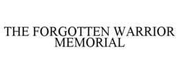THE FORGOTTEN WARRIOR MEMORIAL trademark