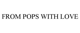 FROM POPS WITH LOVE trademark