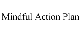 MINDFUL ACTION PLAN trademark