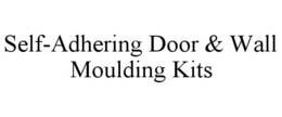 SELF-ADHERING DOOR & WALL MOULDING KITS trademark