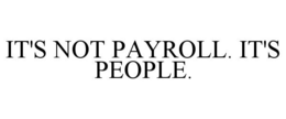 IT'S NOT PAYROLL. IT'S PEOPLE. trademark