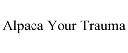 ALPACA YOUR TRAUMA trademark