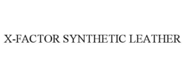 X-FACTOR SYNTHETIC LEATHER trademark