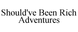 SHOULD'VE BEEN RICH ADVENTURES trademark