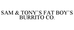 SAM & TONY'S FAT BOY'S BURRITO CO. trademark