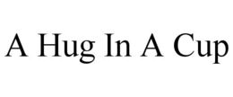 A HUG IN A CUP trademark