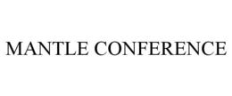 MANTLE CONFERENCE trademark