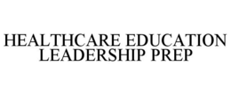 HEALTHCARE EDUCATION LEADERSHIP PREP trademark