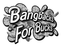 BANGBACKS FOR BUCKS trademark