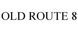 OLD ROUTE 8 trademark
