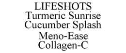 LIFESHOTS TURMERIC SUNRISE CUCUMBER SPLASH MENO-EASE COLLAGEN-C trademark