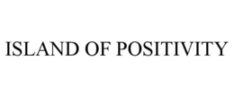 ISLAND OF POSITIVITY trademark