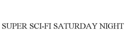 SUPER SCI-FI SATURDAY NIGHT trademark
