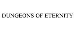 DUNGEONS OF ETERNITY trademark