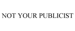NOT YOUR PUBLICIST trademark