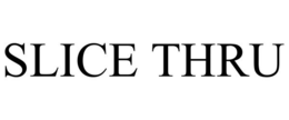 SLICE THRU trademark