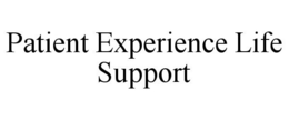 PATIENT EXPERIENCE LIFE SUPPORT trademark