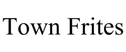 TOWN FRITES trademark