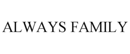ALWAYS FAMILY trademark