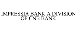 IMPRESSIA BANK A DIVISION OF CNB BANK trademark