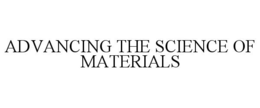 ADVANCING THE SCIENCE OF MATERIALS trademark