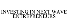INVESTING IN NEXT WAVE ENTREPRENEURS trademark