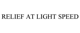 RELIEF AT LIGHT SPEED trademark