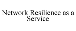 NETWORK RESILIENCE AS A SERVICE trademark