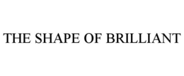 THE SHAPE OF BRILLIANT trademark