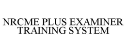 NRCME PLUS EXAMINER TRAINING SYSTEM trademark