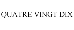 QUATRE VINGT DIX trademark